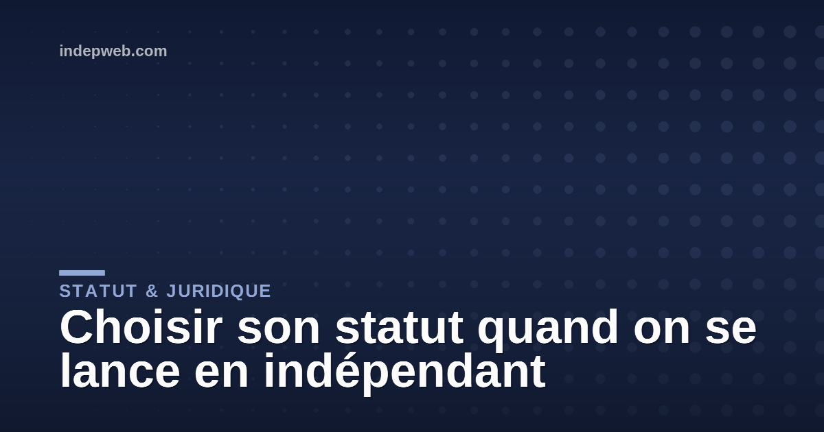 Choisir son statut quand on se lance en indépendant