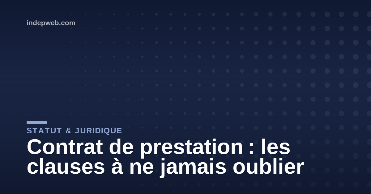 Contrat de prestation : les clauses à ne jamais oublier
