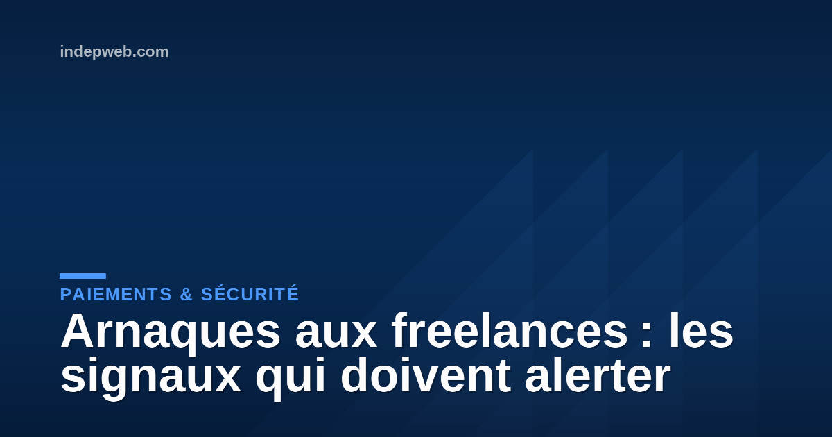 Arnaques aux freelances : les signaux qui doivent alerter
