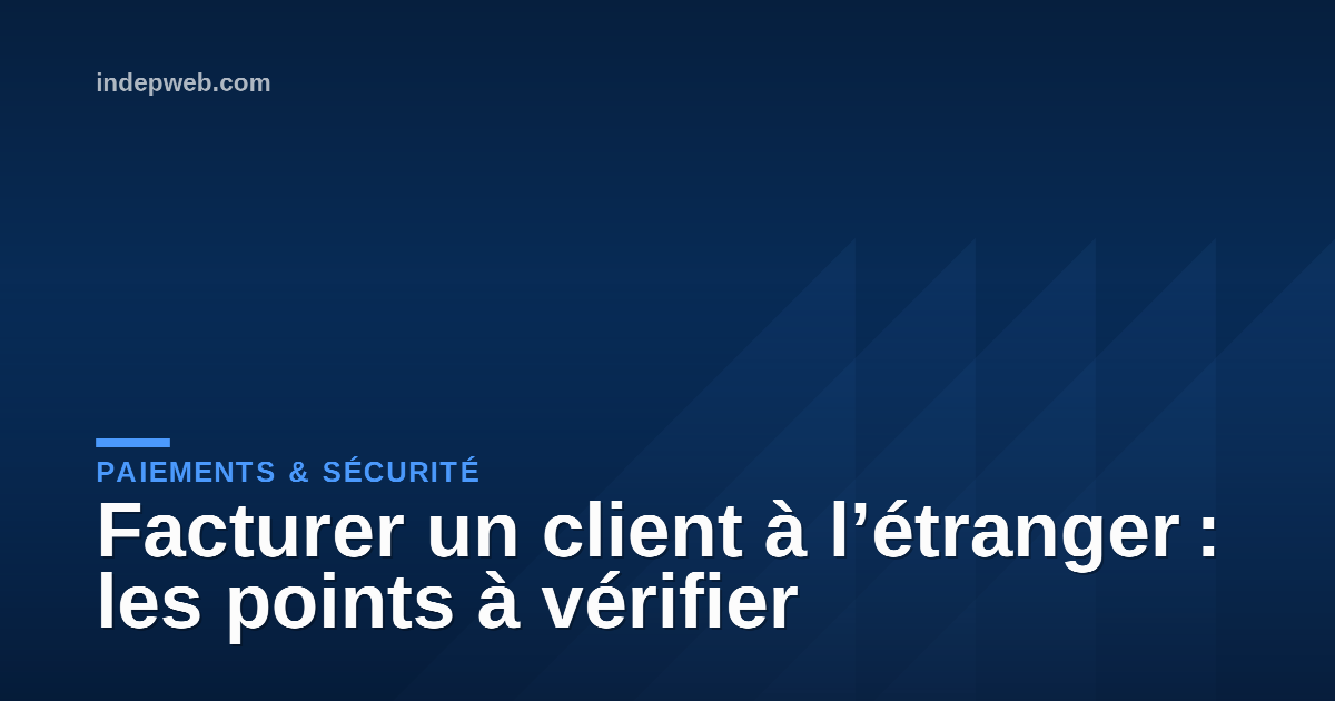 Facturer un client à l’étranger : les points à vérifier