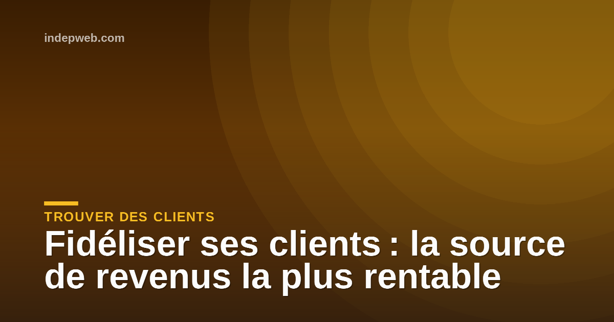 Fidéliser ses clients : la source de revenus la plus rentable