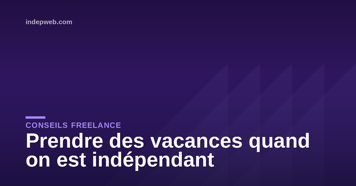 Prendre des vacances quand on est indépendant