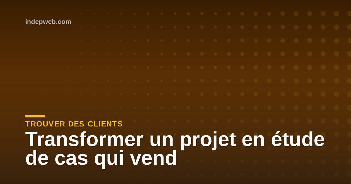 Transformer un projet en étude de cas qui vend