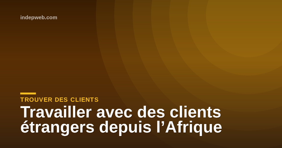 Travailler avec des clients étrangers depuis l’Afrique
