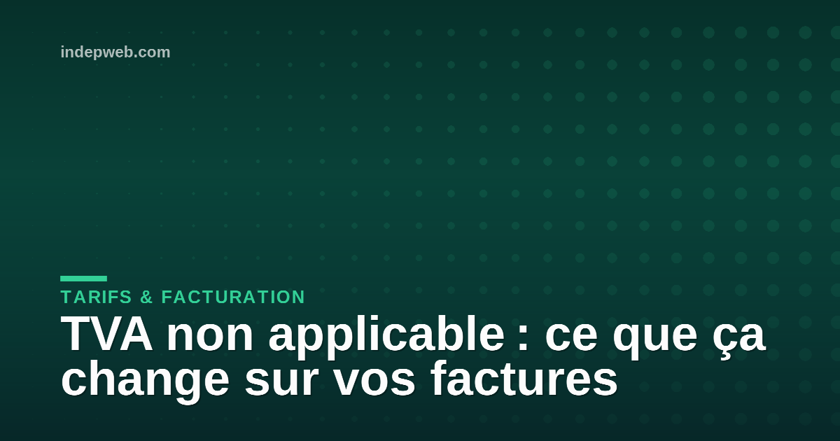 TVA non applicable : ce que ça change sur vos factures